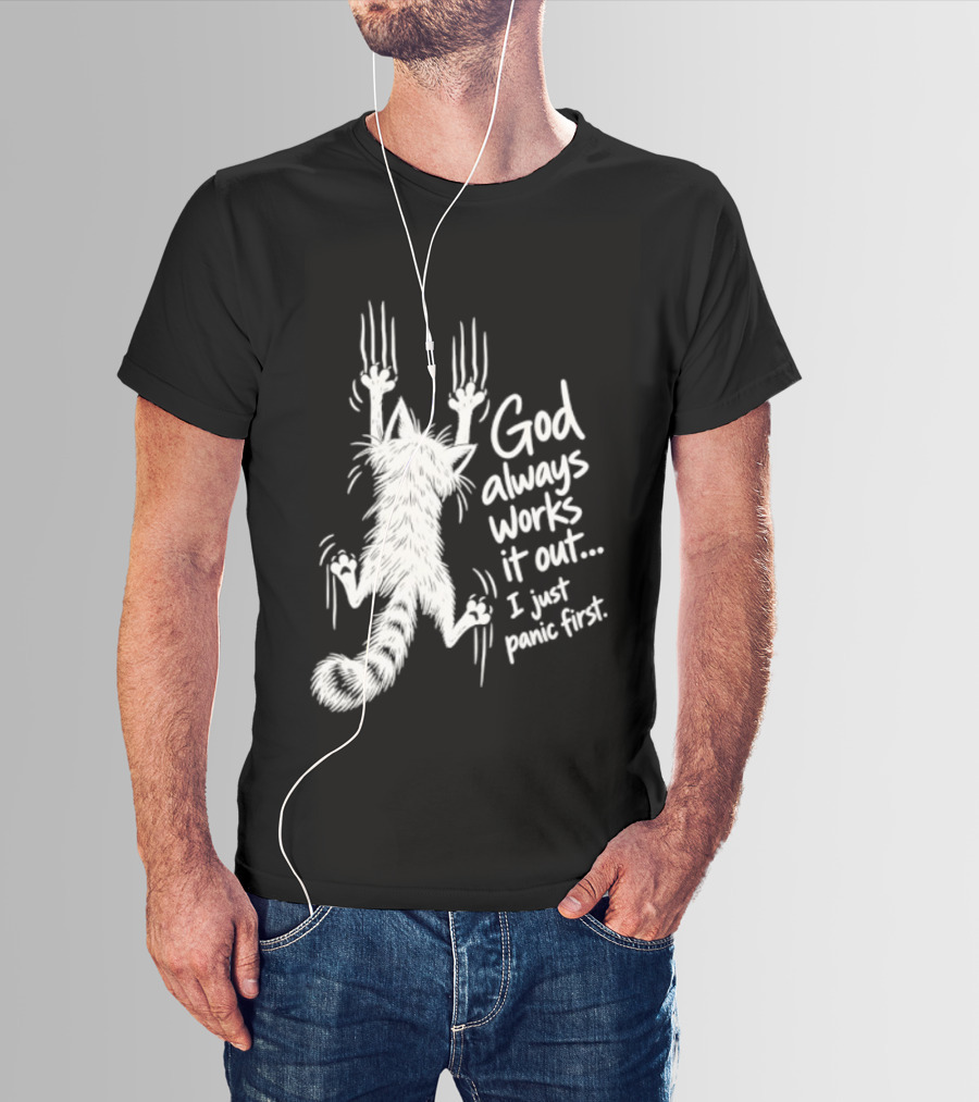God Always Works It Out I Just Panic First Cat Scratching Wall T-Shirt