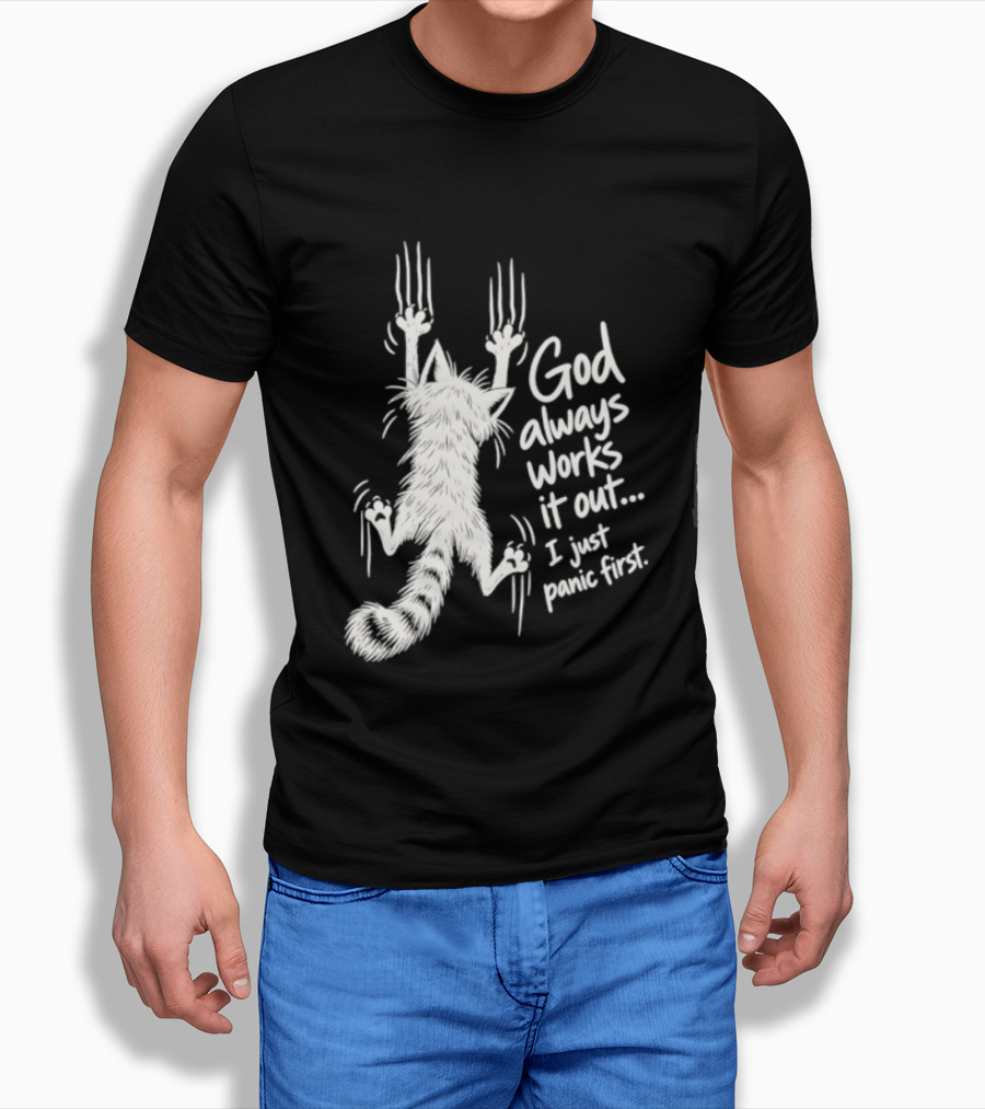 God Always Works It Out I Just Panic First Cat Scratching Wall T-Shirt