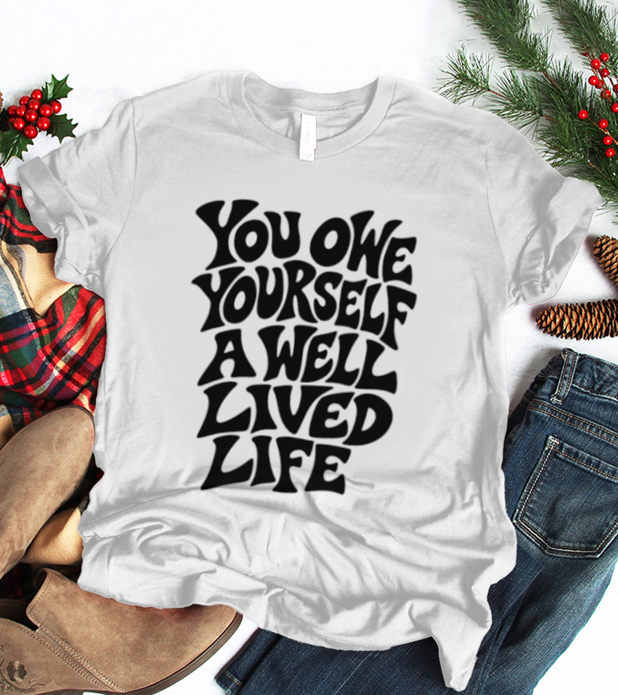 You Owe Yourself A Well Lived Life Retro Motivational T-Shirt