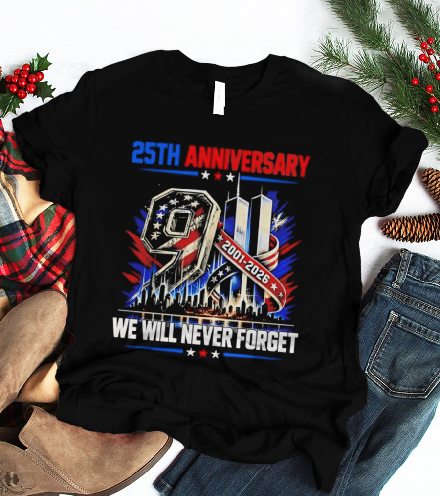 25th Anniversary 9.11 2001 2026 We Will Never Forget Memorial T-Shirt