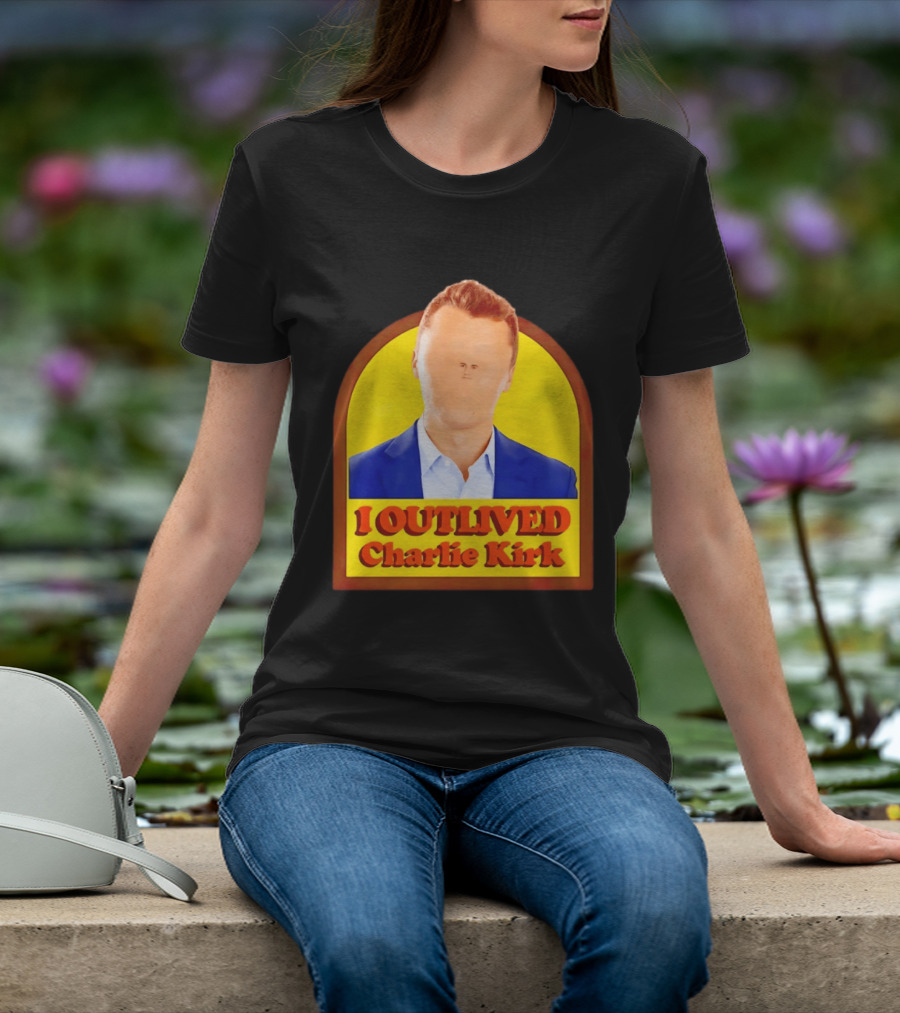 I Outlived Charlie Kirk Meme T-Shirt