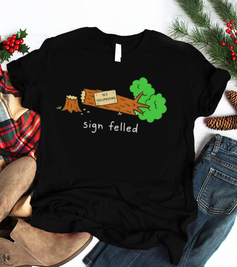 No Trespassing Sign Felled Tree Pun Sign Felled T-Shirt