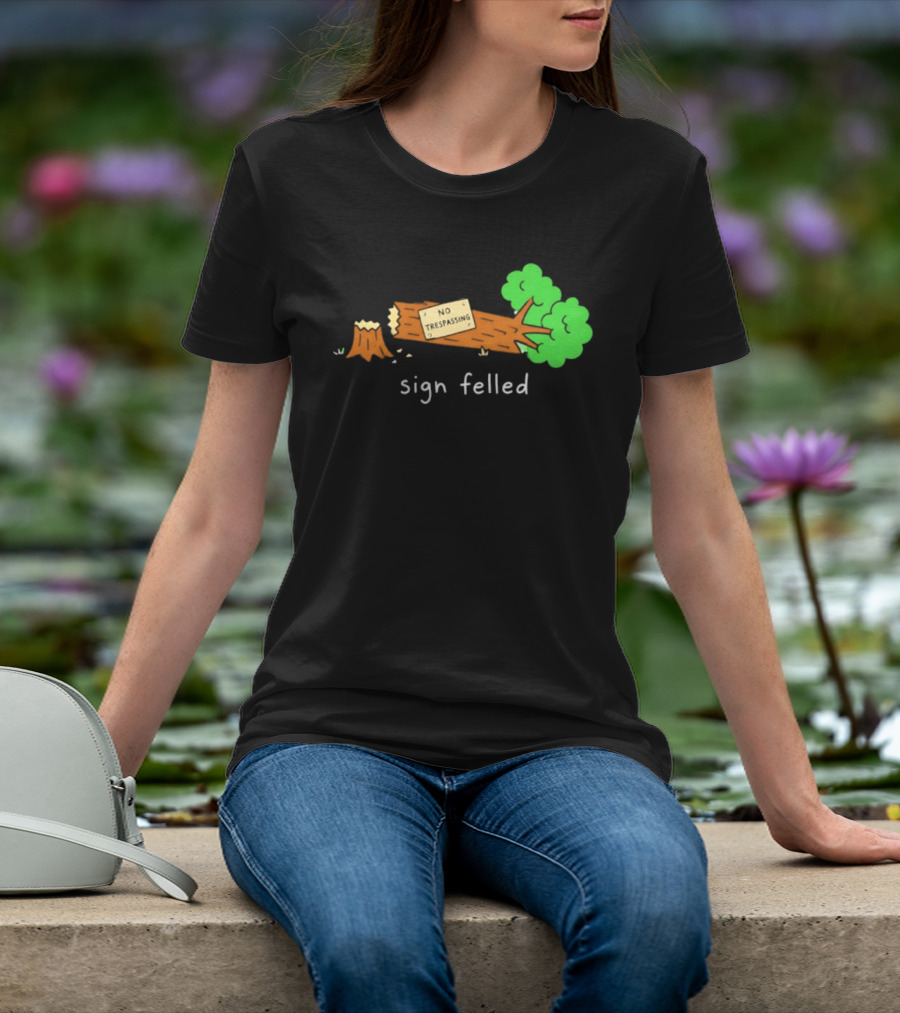 No Trespassing Sign Felled Tree Pun Sign Felled T-Shirt