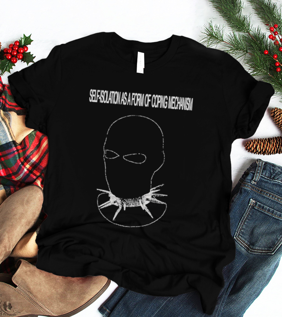 Self Isolation As A Form Of Coping Mechanism T-Shirt