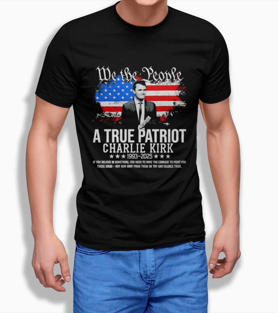 We The People A True Patriot Charlie Kirk 1993 2025 American Flag Stars T-Shirt