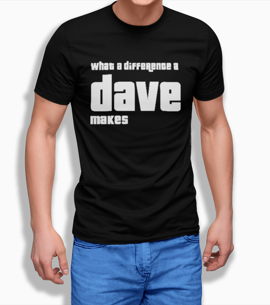 What A Difference A Dave Makes T-Shirt