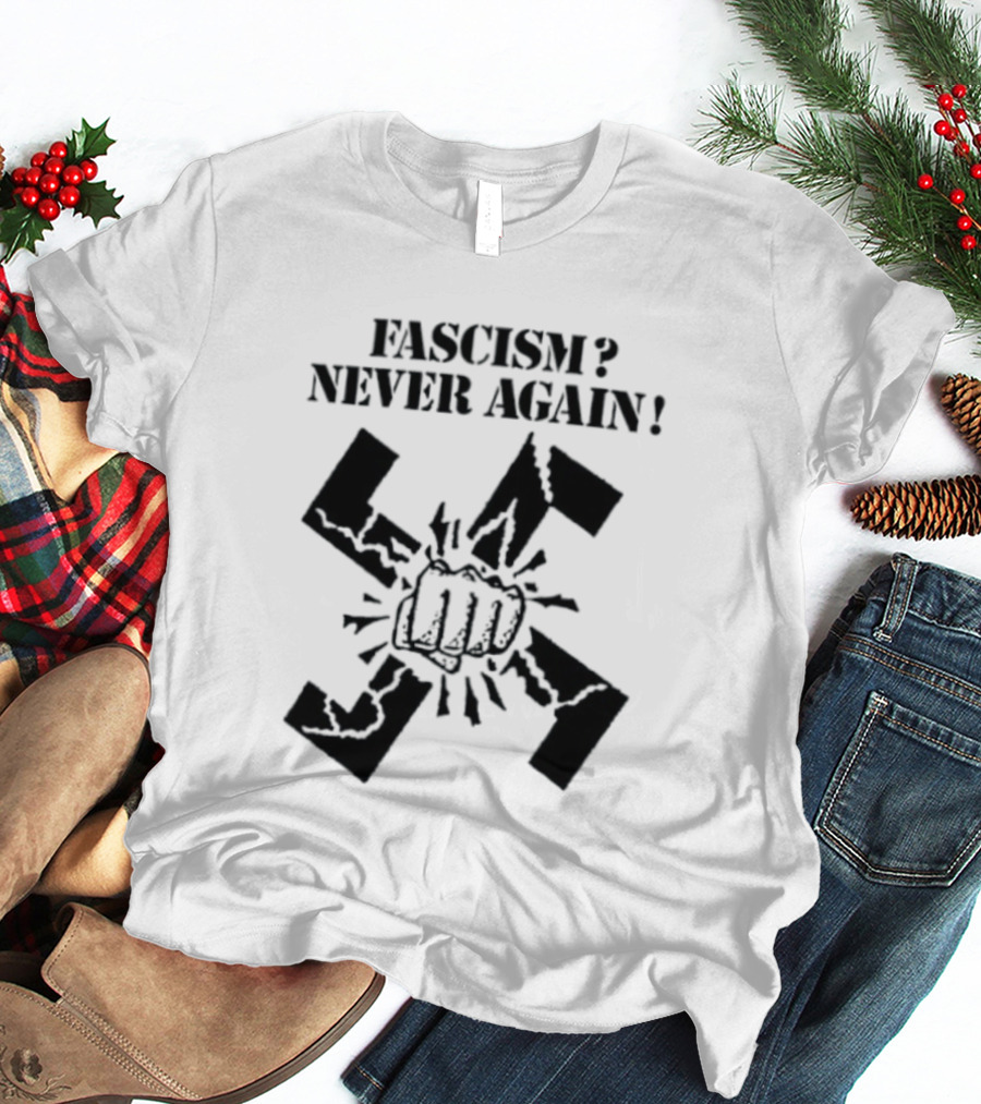 Fascism Never Again Anti Fascist Political Protest Symbol Fist And Broken Swastika T-Shirt