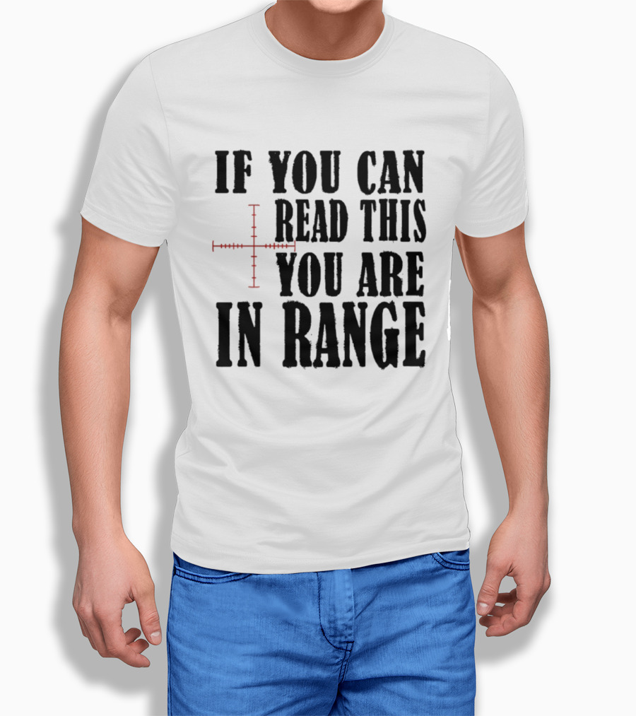 If You Can Read This You Are In Range Crosshairs T-Shirt