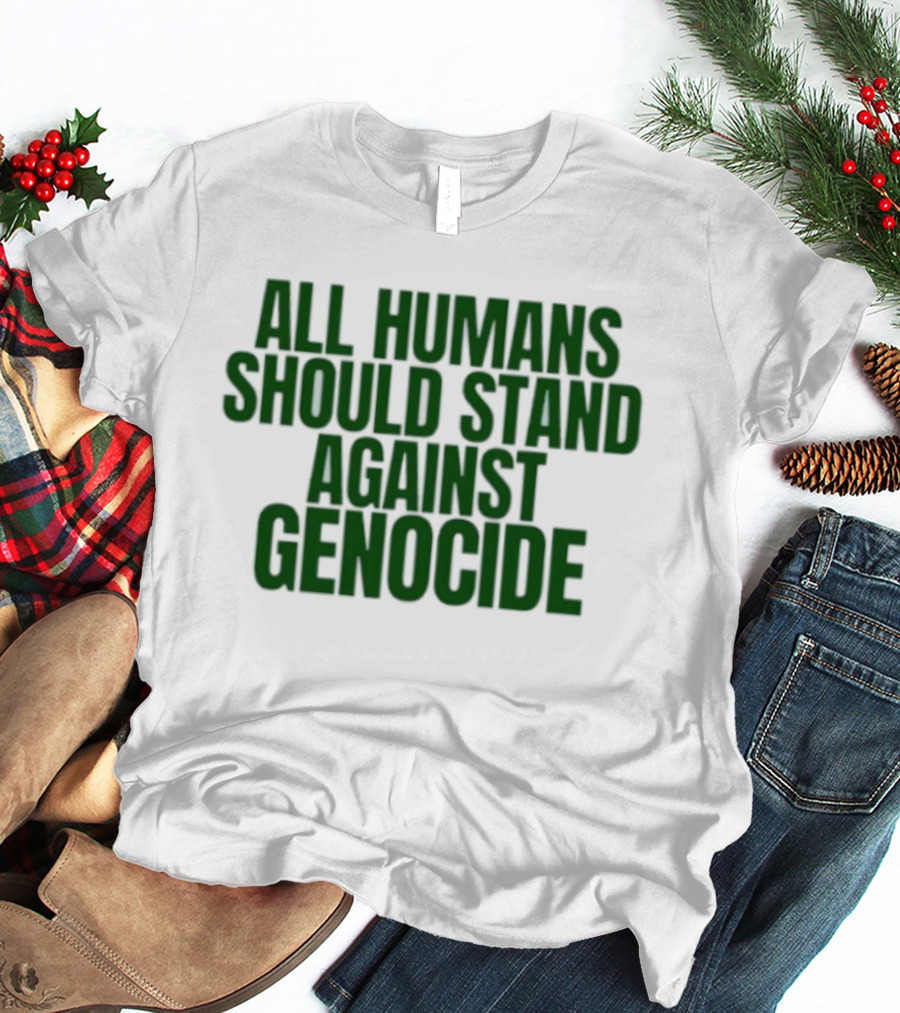 All Humans Should Stand Against Genocide Message T-Shirt