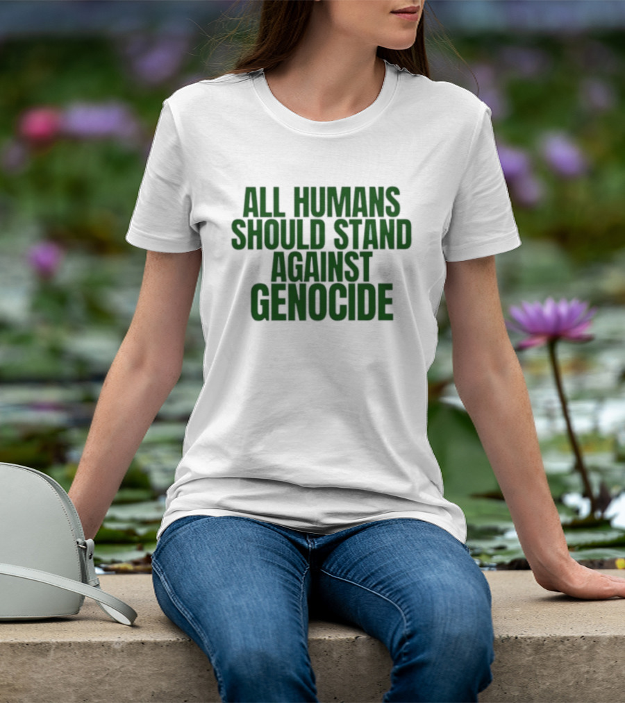 All Humans Should Stand Against Genocide Message T-Shirt