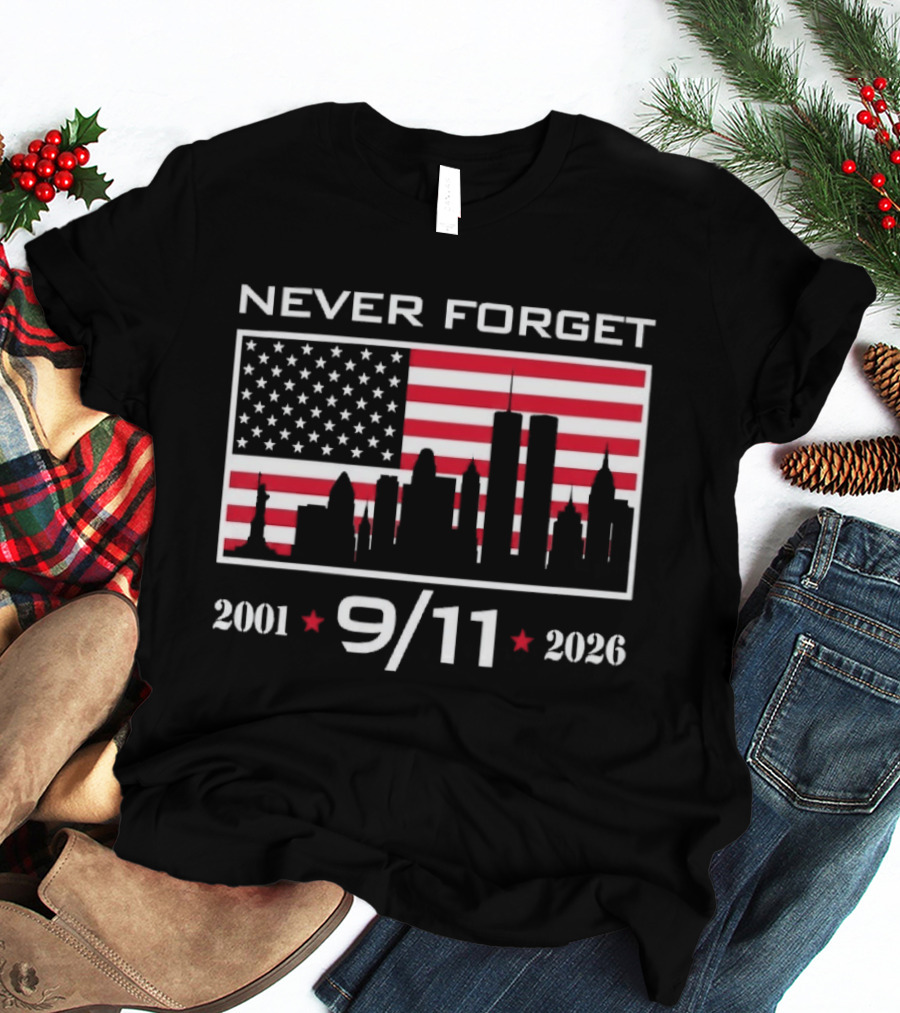 Never Forget 9 11 2001 2026 American Flag And Skyline 25th Anniversary T-Shirt