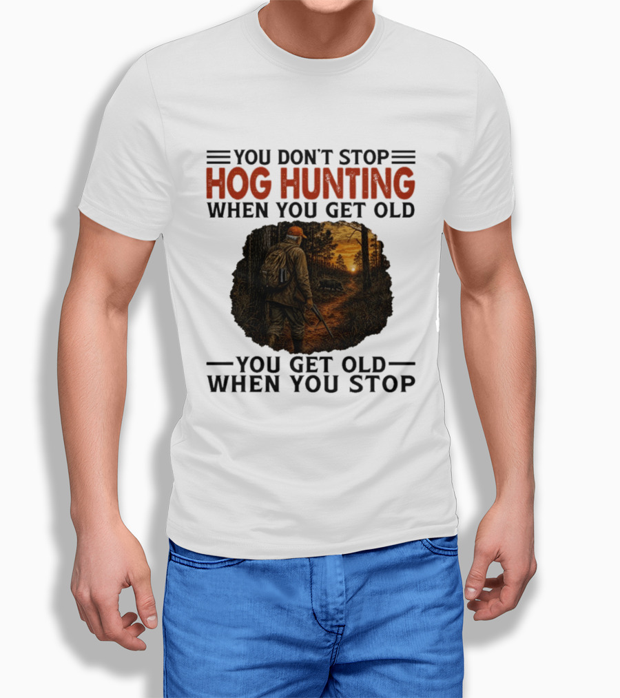 You Don't Stop Hog Hunting When You Get Old Scenic Wildlife Adventure T-Shirt