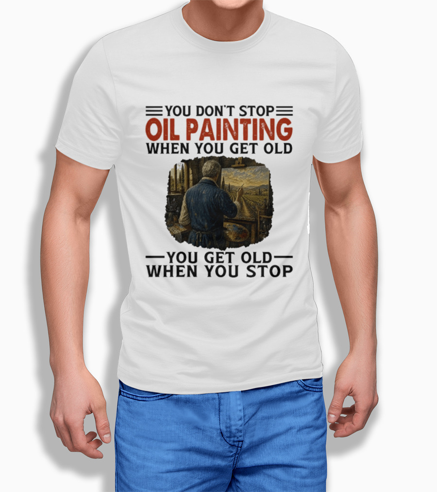 You Don't Stop Oil Painting Get Old Stop Painter Art Mountain Landscape T-Shirt