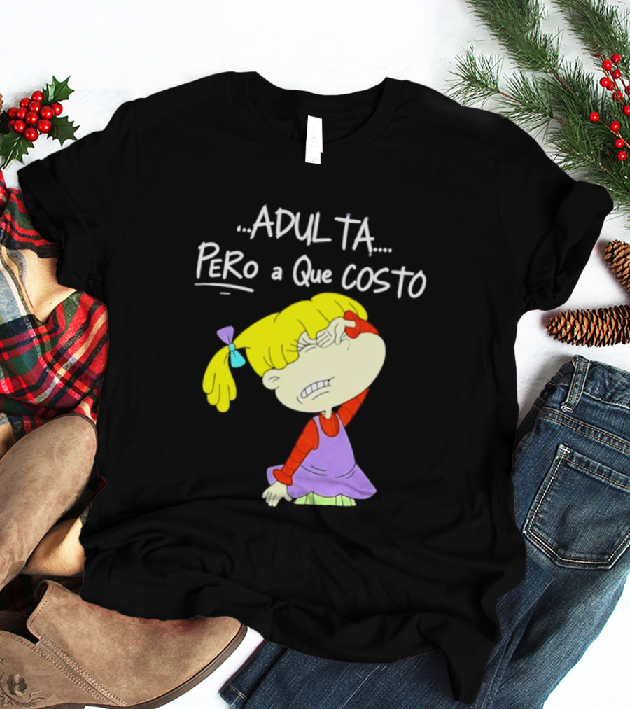 Adulta Pero A Que Costo Rugrats Angelica Pickles Retro Cartoon Nostalgia T-Shirt
