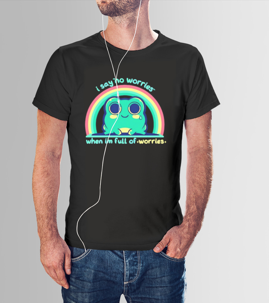 I Say No Worries When I'm Full Of Worries Frog Rainbow T-Shirt