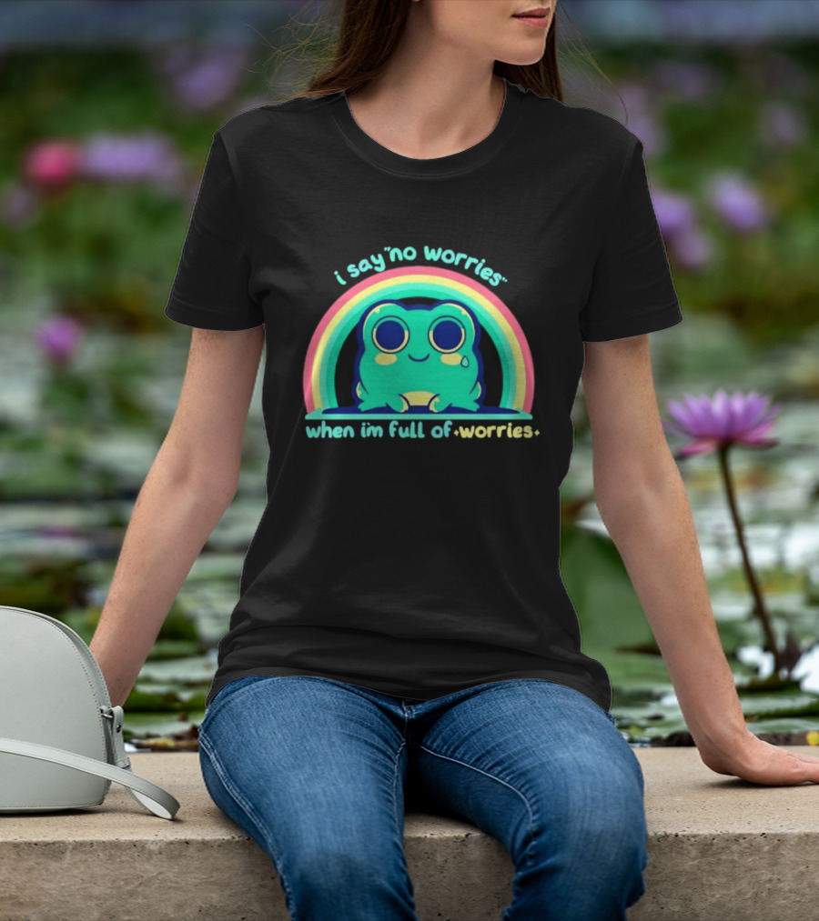I Say No Worries When I'm Full Of Worries Frog Rainbow T-Shirt