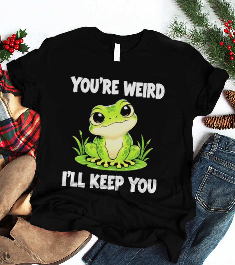 You're Weird I'll Keep You Frog Green Cute Kwai T-Shirt