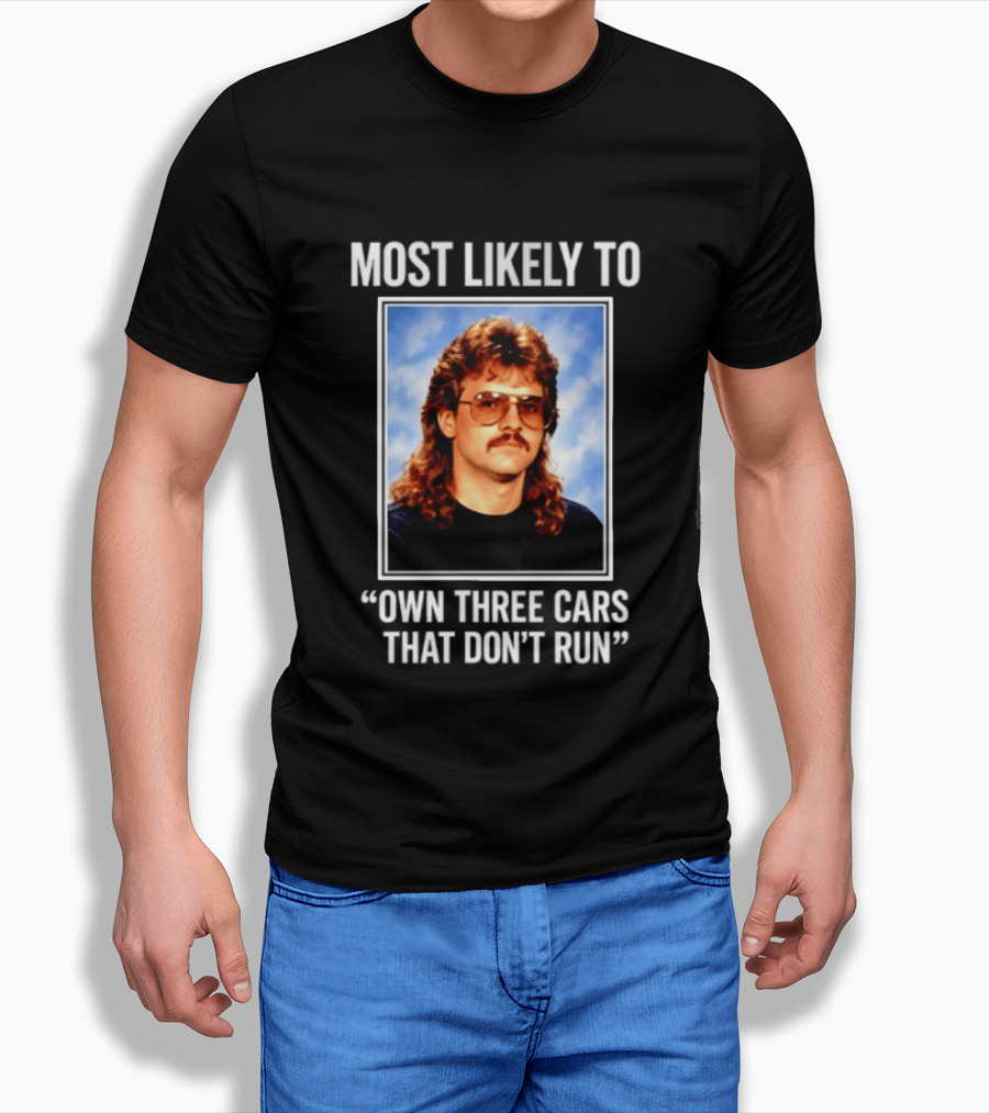 Most Likely To Own Three Cars That Don't Run Retro Mullet Meme T-Shirt