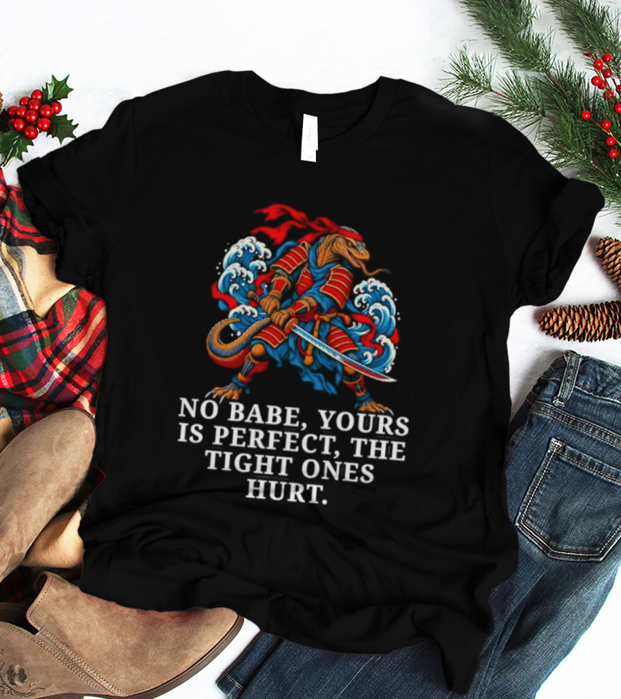 Samurai No Babe Yours Is Perfect The Tight Ones Hurt Dramatic Samurai Warrior And Waves T-Shirt