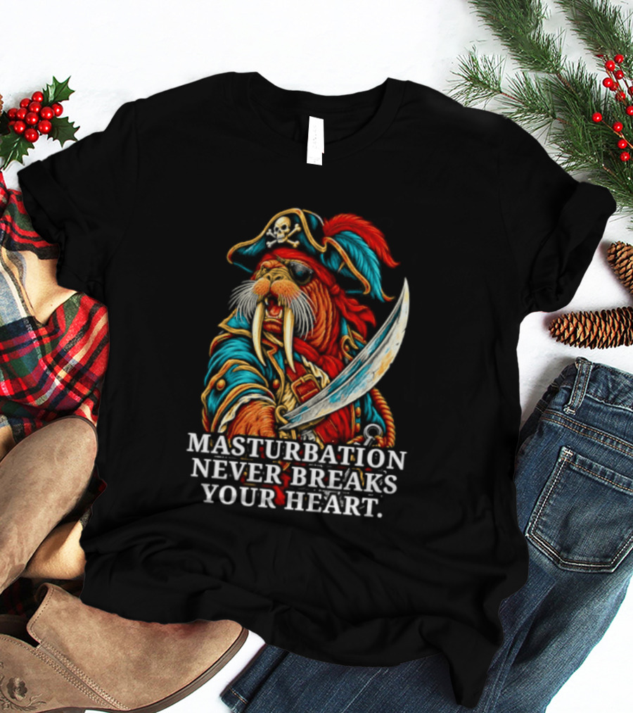 Masturbation Never Breaks Your Heart Pirate Seal With Sword T-Shirt