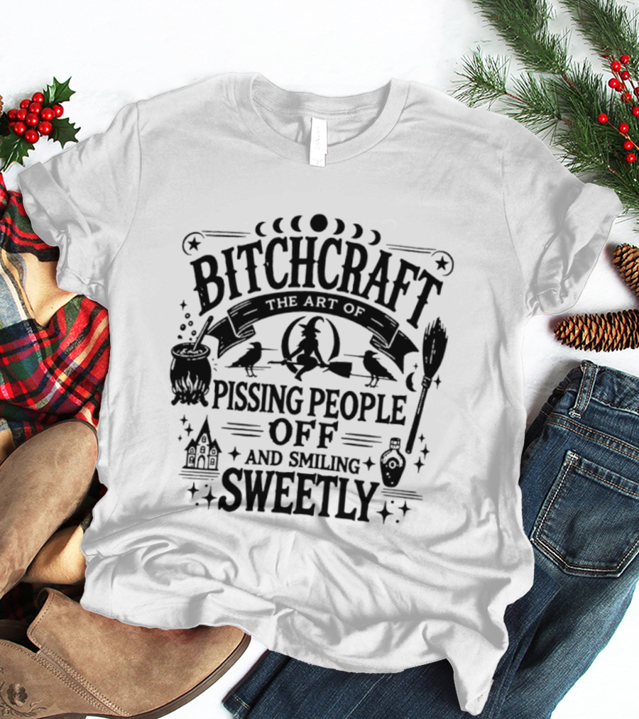 Bitchcraft The Art Of Pissing People Off And Smiling Sweetly Halloween T-Shirt