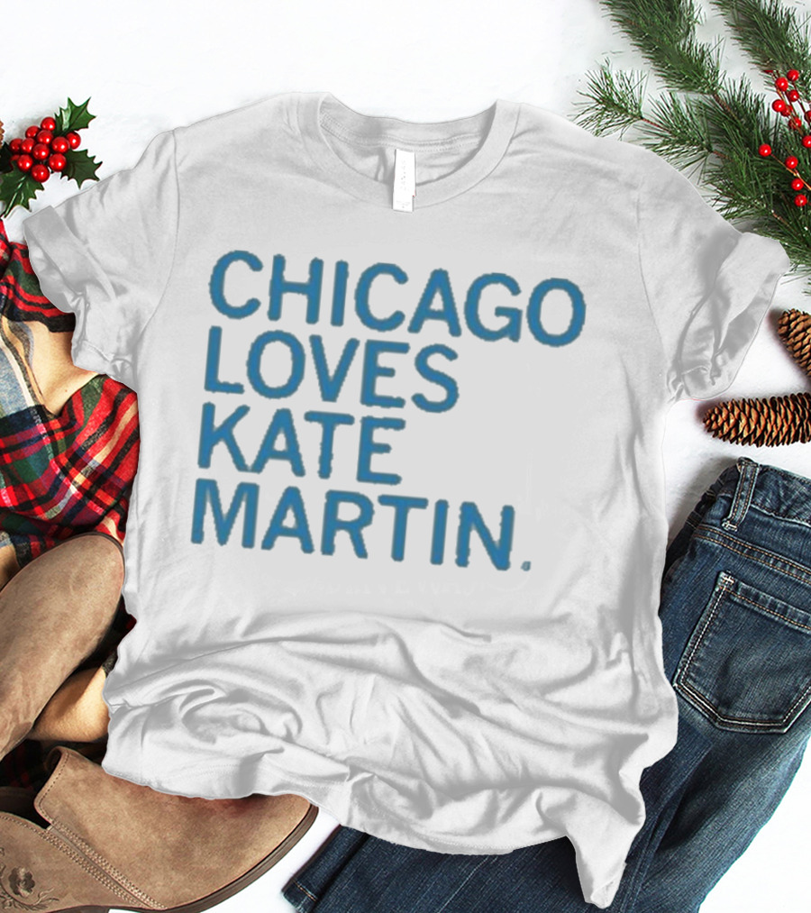 Chicago Loves Kate Martin T-Shirt