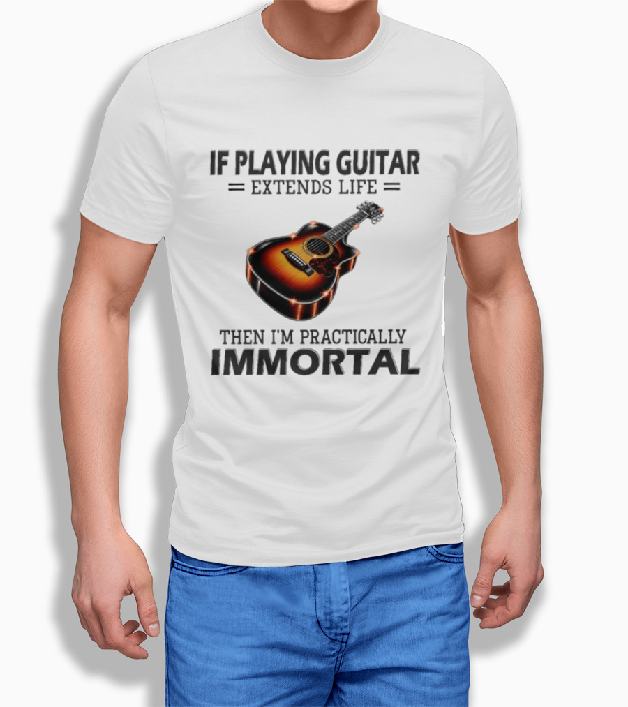 IF Playing Guitar Extends Life Then I'm Practically Immortal Acoustic Guitar T-Shirt