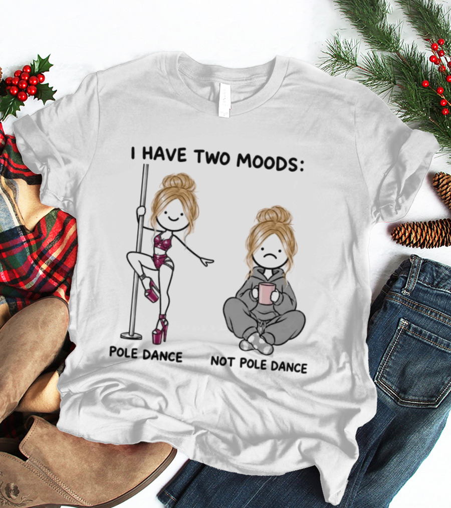 I Have Two Moods Pole Dance Not Pole Dance Funny Cartoon T-Shirt