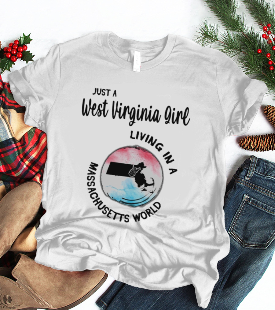 Just A West Virginia Girl Living In A Massachusetts World Map T-Shirt