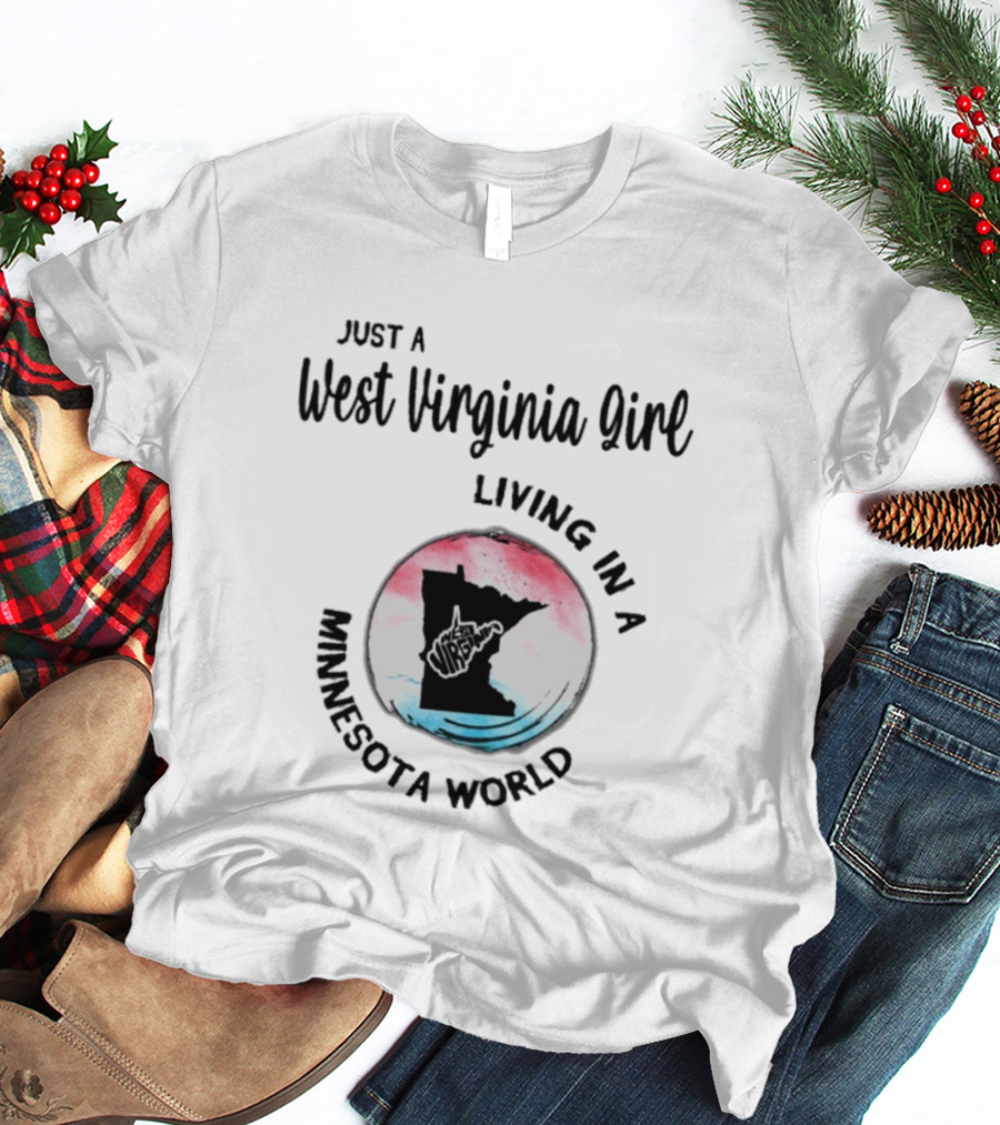 Just A West Virginia Girl Living In A Minnesota World Map T-Shirt