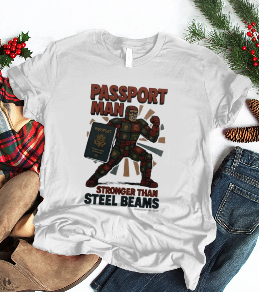 Passport Man Stronger Than Steel Beams Forbidden Inc 2025 Passport Hero T-Shirt