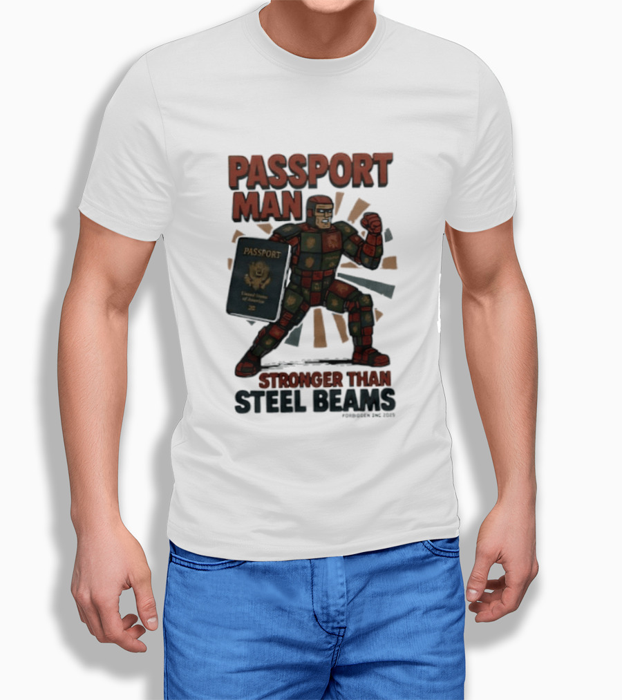 Passport Man Stronger Than Steel Beams Forbidden Inc 2025 Passport Hero T-Shirt