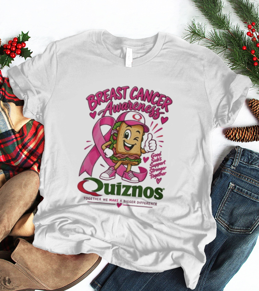 Quiznos Together We Make A Substantial Difference Breast Cancer Awareness Good Subs Support Stronger Tomorrows T-Shirt