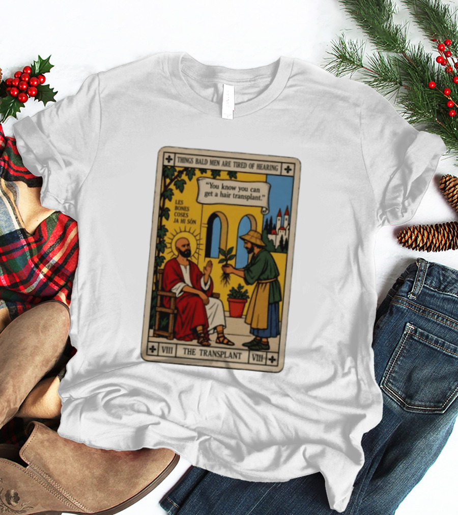 Things Bald Men Are Tired Of Hearing The Transplant Tarot Card T-Shirt