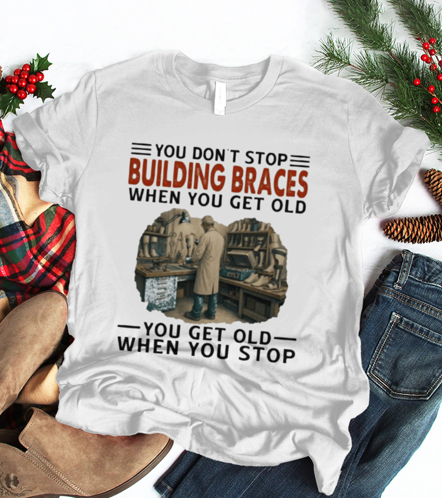 You Don't Stop Building Braces When You Get Old You Get Old When You Stop Vintage Workshop Scene T-Shirt