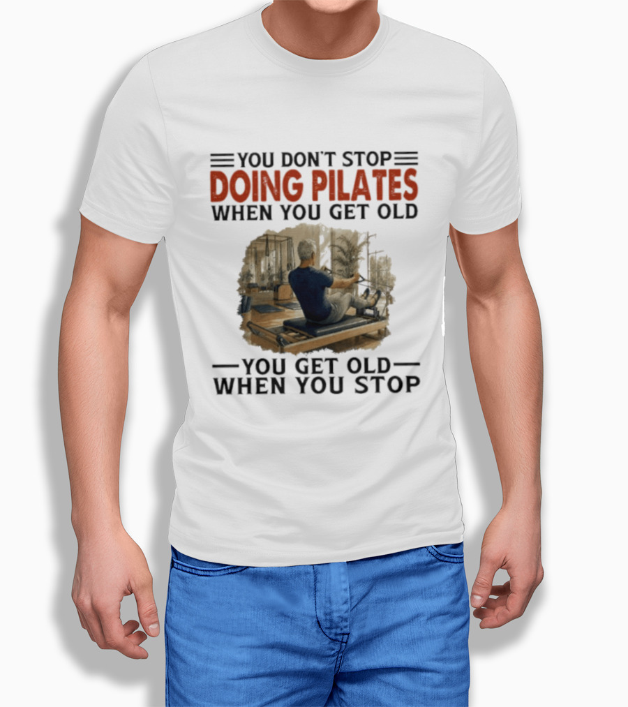 You Don't Stop Doing Pilates When You Get Old Vintage Gym Motivation T-Shirt