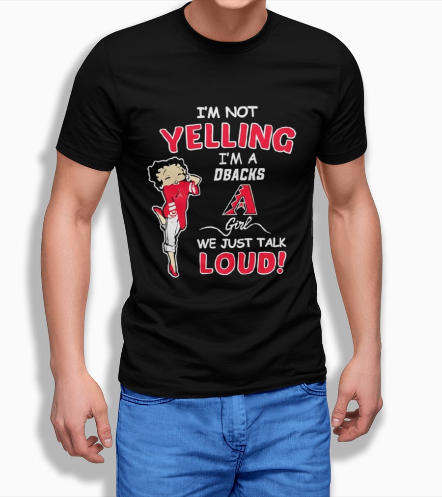I'm Not Yelling I'm A DBacks Girl We Just Talk Loud Arizona Diamondbacks T-Shirt