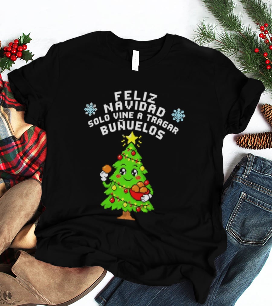 Feliz Navidad Solo Vine A Tragar Bunuelos Funny Christmas Tree Holiday Greetings T-Shirt