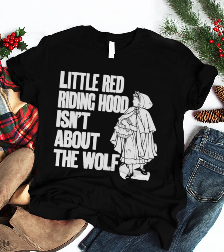 Little Red Riding Hood Isn't About The Wolf T-Shirt