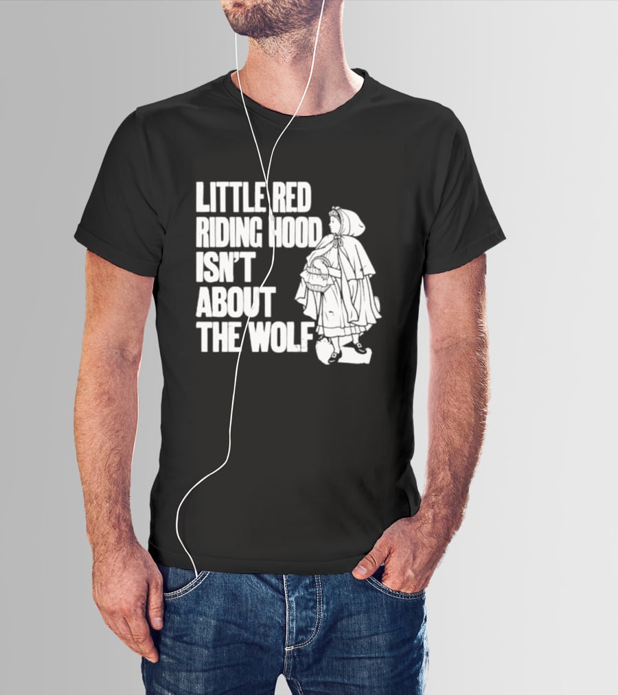 Little Red Riding Hood Isn't About The Wolf T-Shirt