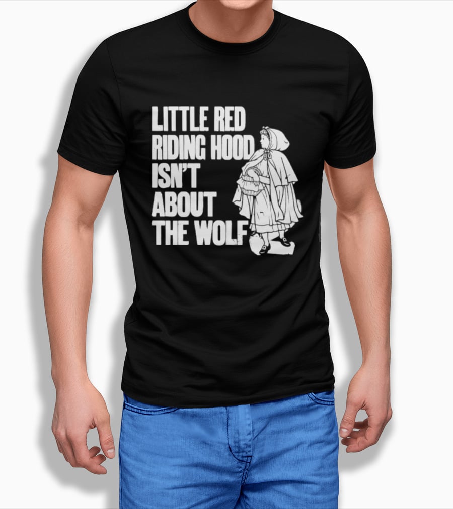 Little Red Riding Hood Isn't About The Wolf T-Shirt