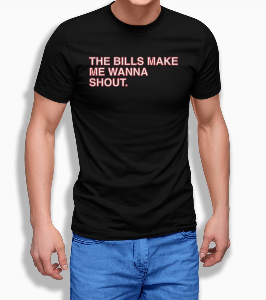 Buffalo Mafia The Bills Make Me Wanna Shout Fan T-Shirt
