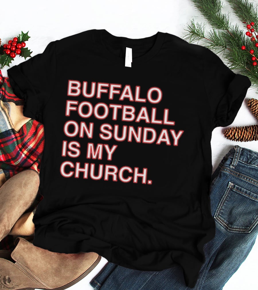 Buffalo Football On Sunday Is My Church Bold Fan T-Shirt