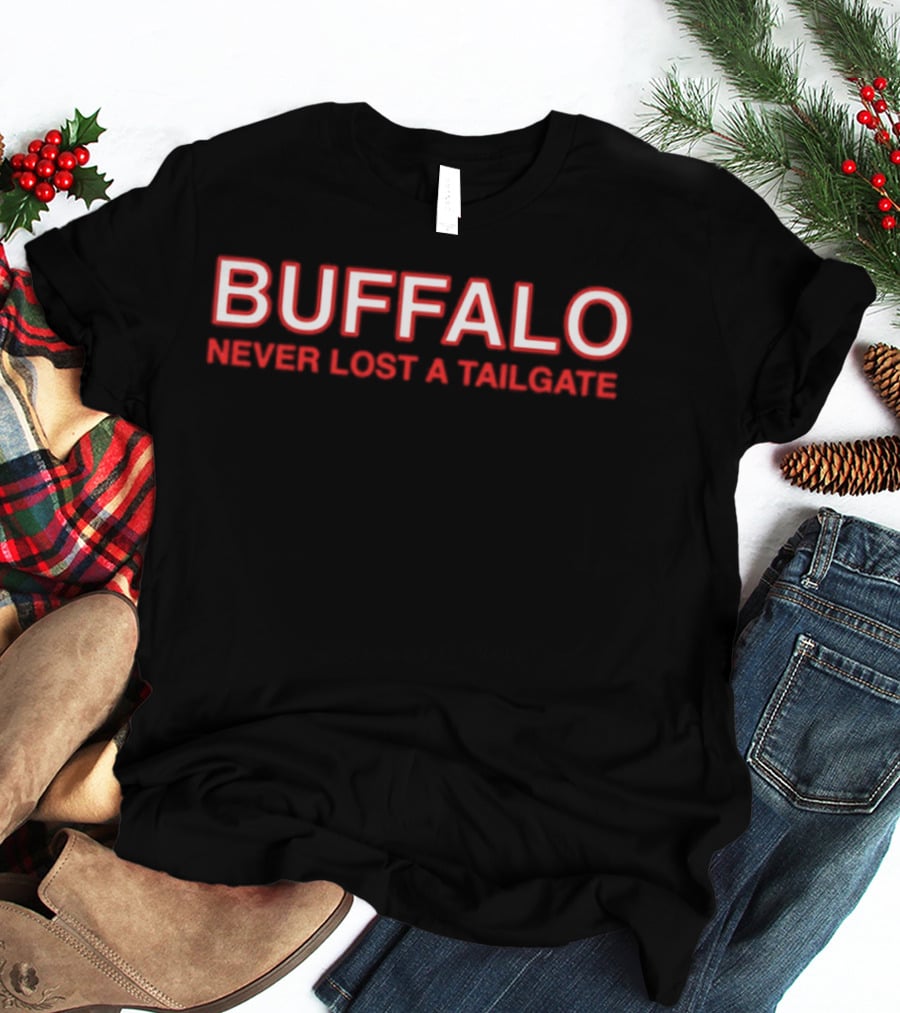 Buffalo Never Lost A Tailgate Party Fun T-Shirt