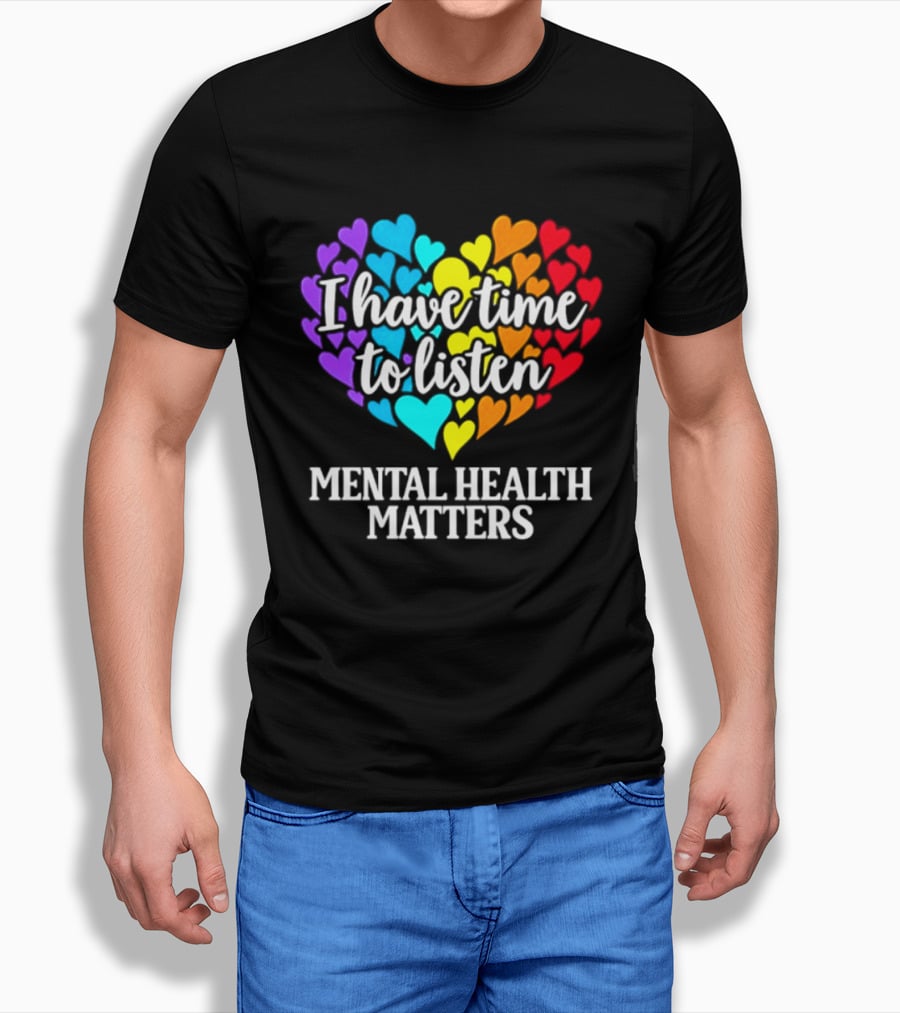 I Have Time To Listen Mental Health Matters Rainbow Heart T-Shirt