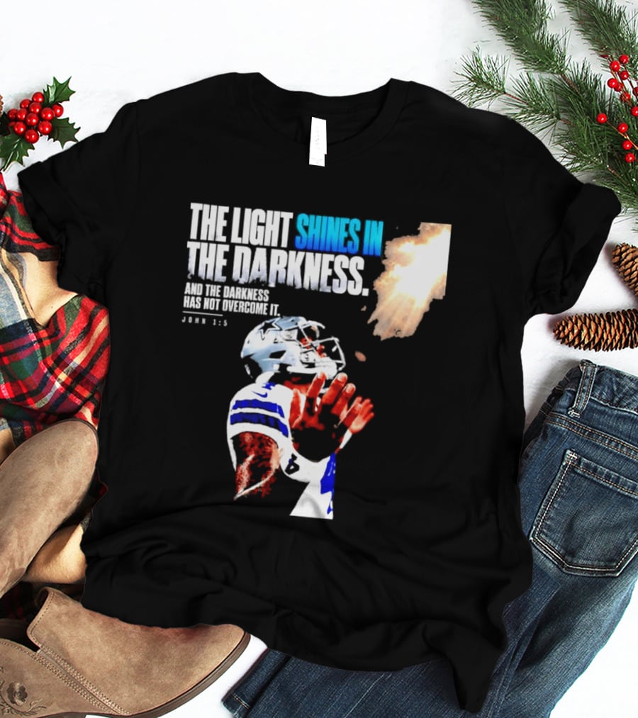 Dallas Football Dak Prescott The Light Shines In The Darkness John 1:5 Christian Faith T-Shirt