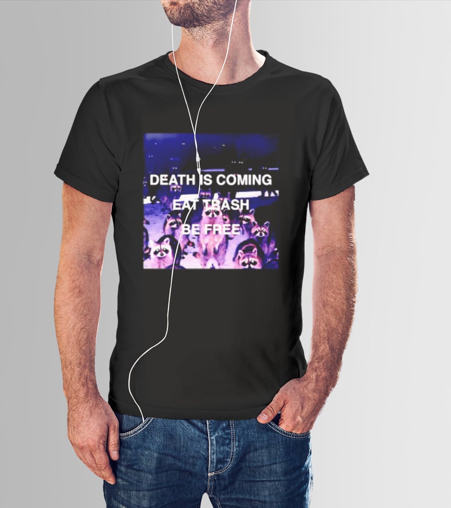 Death Is Coming Eat Trash Be Free Raccoon T-Shirt
