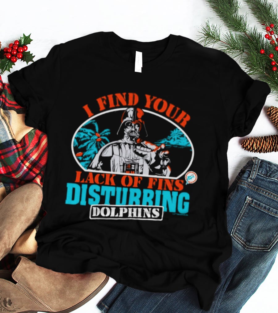 Miami Dolphins Star Wars Darth Vader I Find Your Lack Of Fins Disturbing T-Shirt