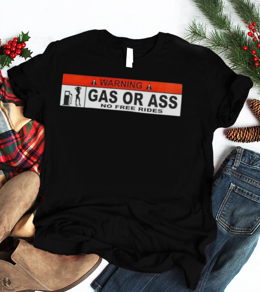 Warning Gas Or Ass No Free Rides T-Shirt