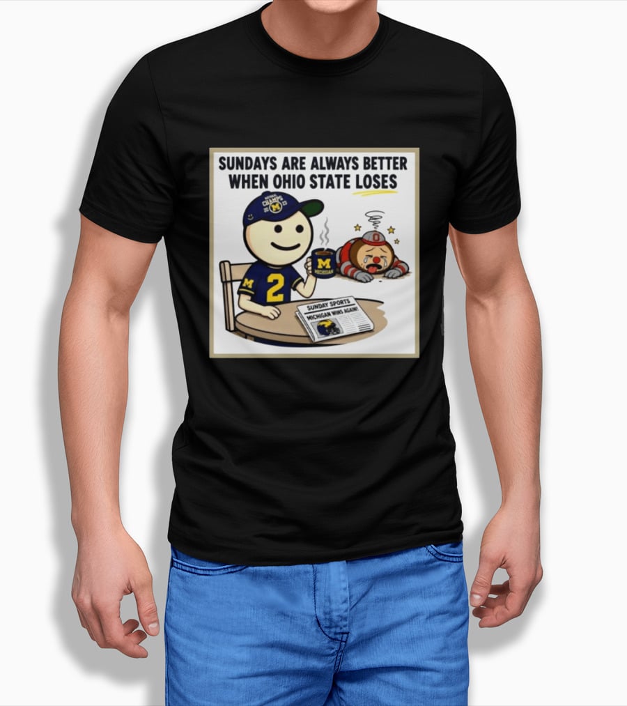 Sundays Are Always Better When Ohio State Loses Michigan Michigan Wins Again T-Shirt